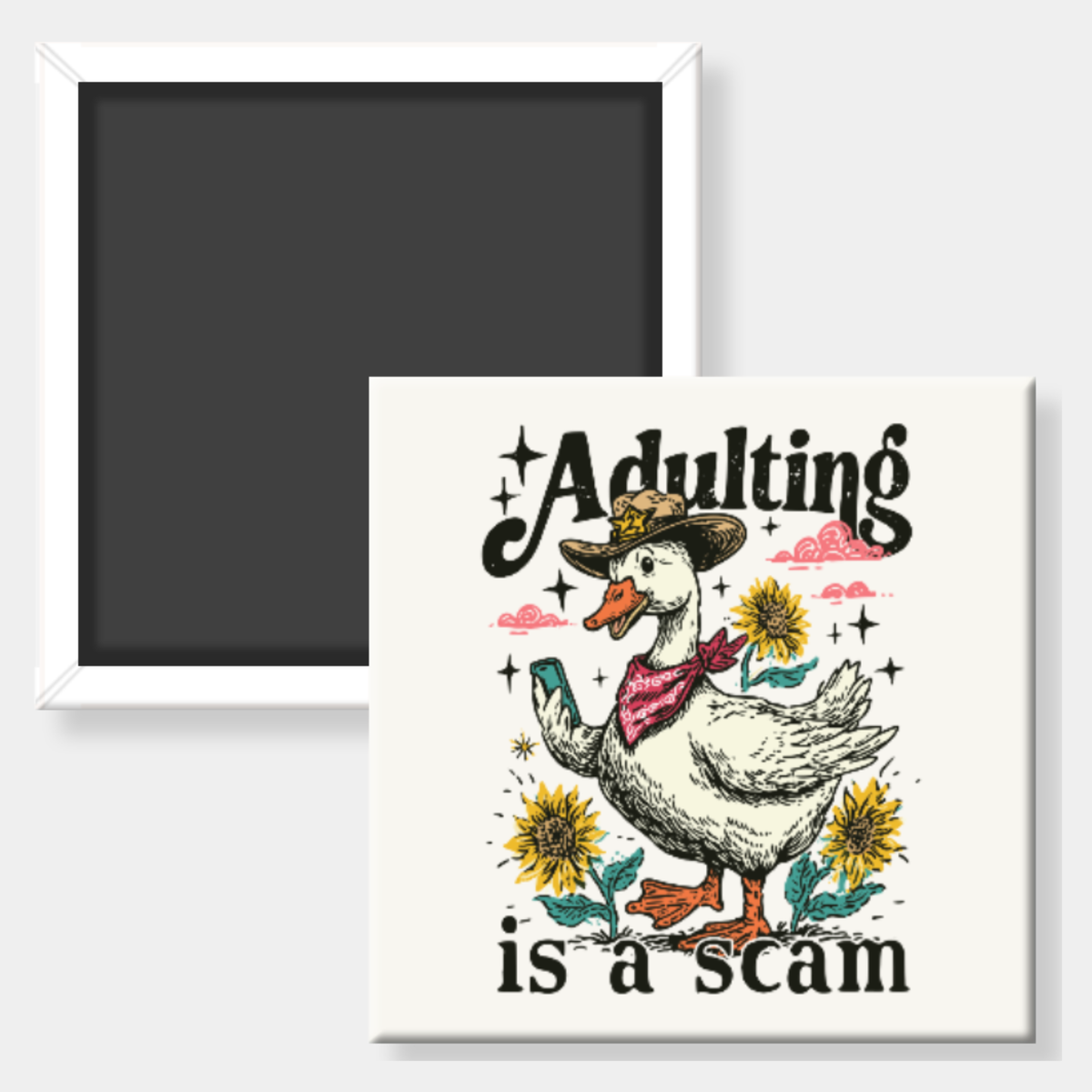 A square refrigerator magnet shown from the front and back. The front features a white background with a retro-style illustration of a white duck wearing a brown cowboy hat and pink bandana, surrounded by yellow sunflowers, with the text 'Adulting is a scam'.
